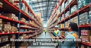 Revolutionizing Inventory Management With IoT Technology