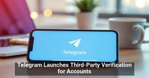 Telegram Launches Third-Party Verification for Accounts